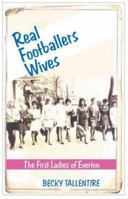 Real Footballers' Wives: The First Ladies of Everton 1840188790 Book Cover