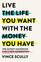 Live the life you want with the money you have 1922611344 Book Cover