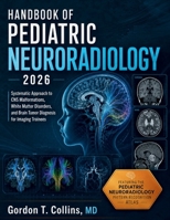 Handbook of Pediatric Neuroradiology 2026: Systematic Approach to CNS Malformations, White Matter Disorders, and Brain Tumor Diagnosis for Imaging Trainees B0H3TCG9XN Book Cover