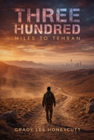 Three Hundred Miles to Tehran B0GW9S2F7Y Book Cover
