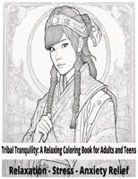 Tribal Tranquility: A Relaxing Coloring Book for Adults and Teens.: Artistic Designs for Stress and Anxiety Relief | Mindful Coloring to Calm the Mind and Inspire Creativity. B0CRQ6318Z Book Cover