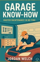 Garage Know-How: Master Maintenance in No Time B0FJ2LT1WD Book Cover