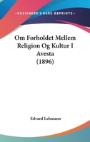Om Forholdet Mellem Religion Og Kultur I Avesta (1896) 1167428757 Book Cover