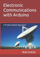 Electronic Communications with Arduino: A Project Based Approach B0B8BJZ6BF Book Cover