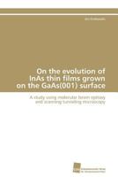 On the evolution of InAs thin films grown on the GaAs(001) surface 3838127161 Book Cover