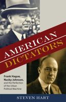 American Dictators: Frank Hague, Nucky Johnson, and the Perfection of the Urban Political Machine 0813562139 Book Cover