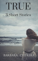 True: 3 Short Stories 0985825561 Book Cover