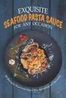 Exquisite Seafood Pasta Sauce for Any Occasion: 30 Recipes That Will Have You Reaching for Seconds 1795174838 Book Cover