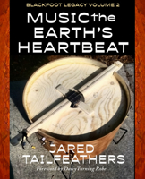 Music the Earth's Heartbeat: Blackfoot Legacy Volume 2 1990735886 Book Cover