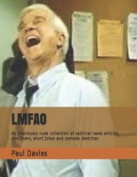 Lmfao: An hilariously rude collection of satirical news articles, one liners, short jokes and comedy sketches 1673680437 Book Cover