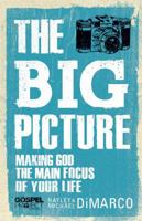 The Big Picture: Making God the Main Focus of Your: Making God the Main Focus of Your 1433681315 Book Cover