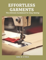 Effortless Garments: The Ultimate Guidebook for Easy Sewing B0CMQPVV64 Book Cover