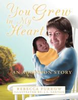 You Grew in My Heart: An Adoption Story 1449760643 Book Cover