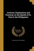 Lectures, Explanatory and Practical, on the Epistle of St. Paul to the Philippians 1356988040 Book Cover