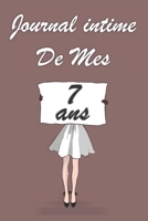 Journal Intime de Mes 7 ans: Bloc notes | Cahier d'écriture | Idée Cadeau drôle | Calendrier | Journal intime fille adolescents et enfants | Carnet ... blanc | Forma 6" x 9" (French Edition) 1656735911 Book Cover