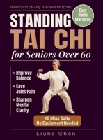 Standing Tai Chi for Seniors Over 60: Easy Home Exercises to Improve Balance, Ease Joint Pain, and Sharpen Mental Clarity - Illustrated 28-Day Workout ... No Equipment Needed (Low Impact Movement) B0H35MDMY6 Book Cover