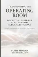 TRANSFORMING THE OPERATING ROOM: INNOVATIVE LEADERSHIP STRATEGIES FOR SURGICAL EFFICIENCY B0DV5MQDQD Book Cover