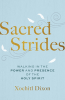 Sacred Strides: Walking in the Power and Presence of the Holy Spirit 1640703713 Book Cover