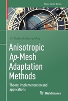 Anisotropic hp-Mesh Adaptation Methods: Theory, implementation and applications 3031042786 Book Cover