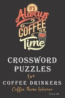 Crossword Puzzles for Coffee Drinkers: Professional Custom Themed Coffee Interior. Fun, Easy to Hard Words for ALL AGES. Cup Time. B08NWQZMS1 Book Cover