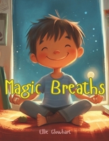 Magic Breaths for Kids: A Calm-Down Mindfulness Story: Teach Children Mindful Breathing, Emotional Regulation, and Calm-Down Skills (Ages 4–8) B0G4G9PJNH Book Cover