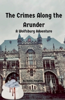 The Crimes Along the Arunder (The Wolfsburg Adventures) B0H33689C7 Book Cover