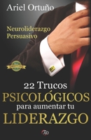 Neuroliderazgo Persuasivo: 22 trucos psicológicos para aumentar tu liderazgo (Spanish Edition) 1797569791 Book Cover