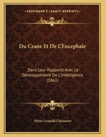 Du Crane Et De L'Encephale: Dans Leur Rapports Avec Le Developpement De L'Intelligence (1861) 1162487771 Book Cover
