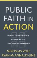 Public Faith in Action: How to Think Carefully, Engage Wisely, and Vote with Integrity 1587433842 Book Cover