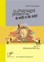 Du managst jeden Tag, du weißt es nur nicht - Praxisratgeber Management: Band 3 Mitarbeiterführung 3842892918 Book Cover