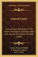 Church Unity Five Lectures Delivered in The Union Theological Seminary, New York 1178249042 Book Cover