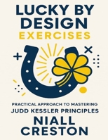 Lucky by Design Exercises: Practical Approach to Mastering Judd Kessler Principles B0FWZLH4HW Book Cover