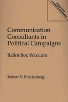 Communication Consultants in Political Campaigns: Ballot Box Warriors (Praeger Series in Political Communication) 027595207X Book Cover