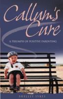 Callum's Cure: A Triumph of Positive Parenting 073181200X Book Cover