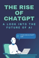 The rise of ChatGPT: A look into the future of AI B0BTH2X2MT Book Cover