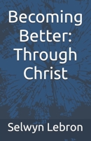Becoming Better: Through Christ B0F7VPX44K Book Cover