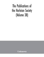 The Publications of the Harleian Society (Volume 38) 9354040225 Book Cover