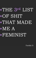 THE 3rd LIST OF SHIT THAT MADE ME A FEMINIST (THE LIST OF SHIT THAT MADE ME A FEMINIST) B0875SQT5B Book Cover