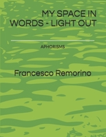 MY SPACE IN WORDS - LIGHT OUT: APHORISMS B08QWH3D1L Book Cover