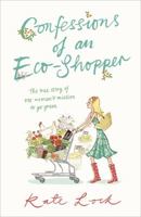 Confessions of an Eco-Shopper: The True Story of One Woman's Mission to Go Green 0340954671 Book Cover