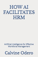 HOW AI FACILITATES HRM: Artificial Intelligence for Effective Workforce Management B0F2S7QJF1 Book Cover