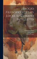 Saggio filosofico di Gio. Locke su l'umano intelletto; Volume 2 1021389986 Book Cover