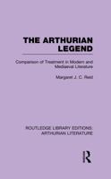 Arthurian Legend: Comparison of Treatment in Modern and Medieval Literature. A Study in the Literary Value of Myth and Legend 1138988782 Book Cover