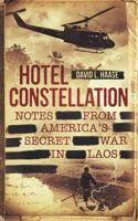Hotel Constellation: Notes from America's Secret War in Laos 0999484710 Book Cover