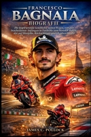Francesco Bagnaia Biografie: Die inspirierende Geschichte seines Weges, von den bescheidenen Anfängen in Turin bis zum MotoGP-Ruhm, der auf Disziplin, Rückschlägen und Glauben beruht (German Edition) B0GJ2XBR3H Book Cover