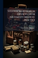 Sylloge Selectiorum Opvscvlorvm Argvmenti Medico-practici, Volume 3 1248063422 Book Cover