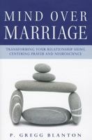 Mind Over Marriage: Transforming Your Relationship Using Centering Prayer and Neuroscience 1590563751 Book Cover