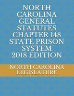 NORTH CAROLINA GENERAL STATUTES CHAPTER 148 STATE PRISON SYSTEM 2018 EDITION 1726634019 Book Cover