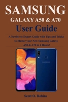 Samsung Galaxy A50 & A70 User Guide: A Newbie to Expert Guide with Tips and Tricks to Master your New Samsung Galaxy A50 & A70 in 4 Hours! 1696285089 Book Cover