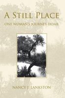 A Still Place: One Woman's Journey Home 0595377572 Book Cover